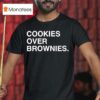 Cookies Over Brownies T Shirt