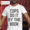 Cops Do It By The Book T Shirt