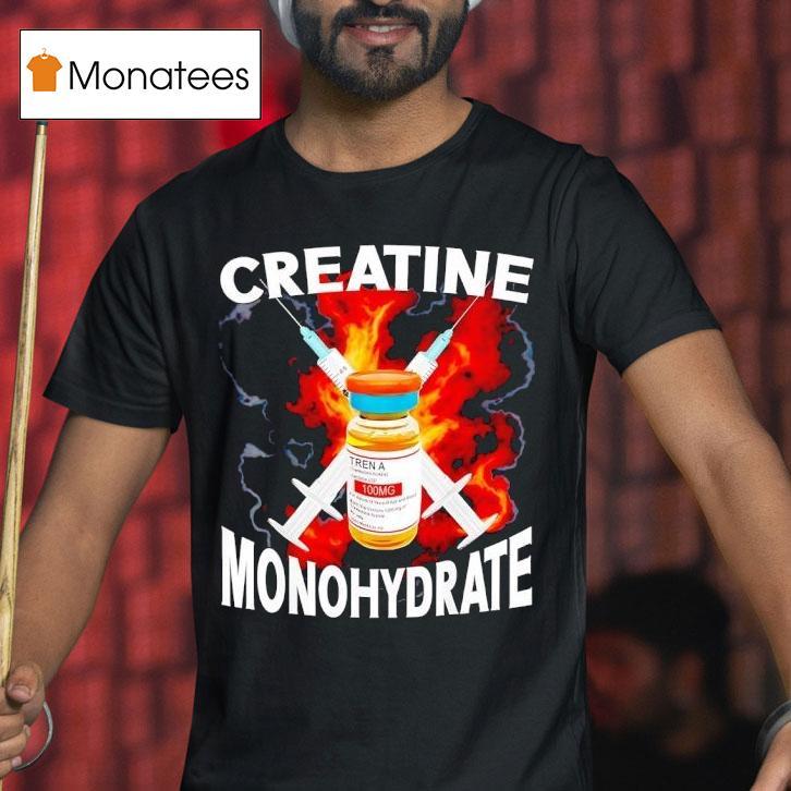 Creatine Monohydrate Tren A Burn T Shirt Creatine Monohydrate Tren A Burn T Shirt