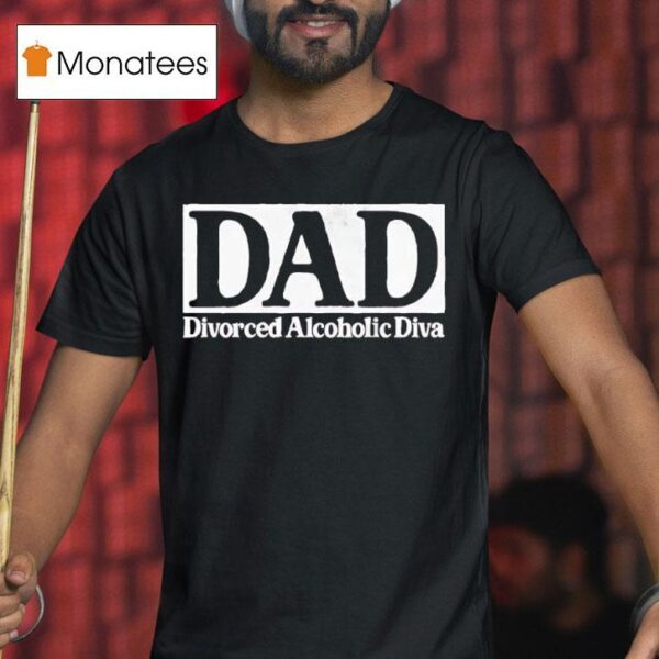 Dad Divorced Alcoholic Diva Logo T Shirt