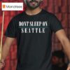 Don T Sleep On Seattle T Shirt