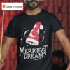 Dream The Merriest Dream T Shirt