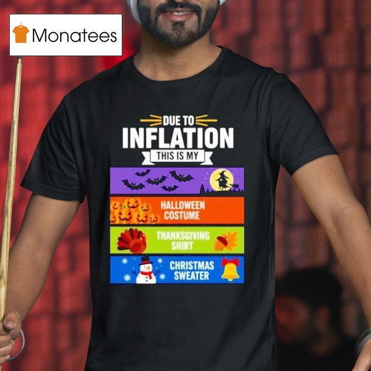 Due To Inflation This Is My Halloween Thanksgiving Christmas T Shirt Due To Inflation This Is My Halloween Thanksgiving Christmas T Shirt
