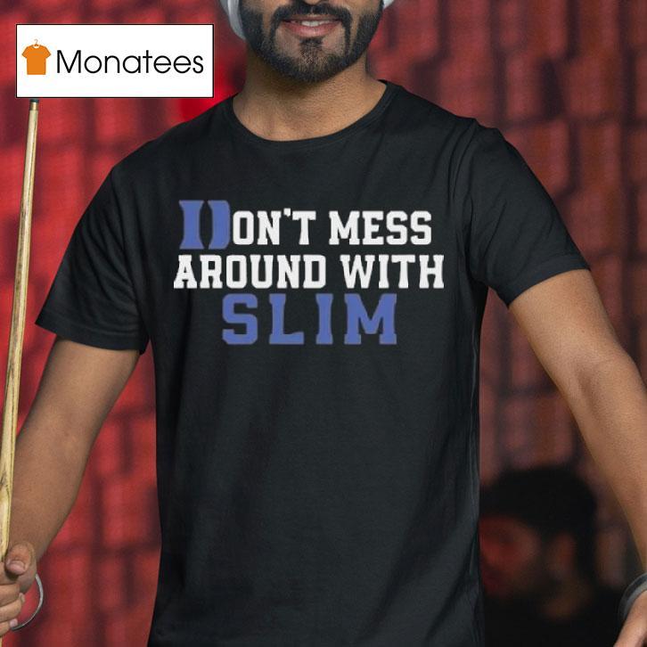 Duke Blue Devils Don T Mess Around With Slim T Shirt Duke Blue Devils Don T Mess Around With Slim T Shirt