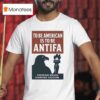 Eagle To Be American Is To Be Antifa Freedom Means Fighting Fascism T Shirt