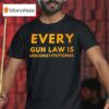Every Gun Law Is Unconstitutional T Shirt