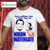 Every Politician Does It These Days Too Nixon Watergate T Shirt