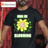 Flower Omg I M Blooming T Shirt