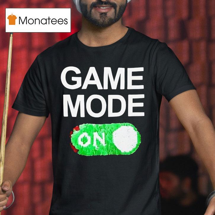 Game Mode On T Shirt Game Mode On T Shirt
