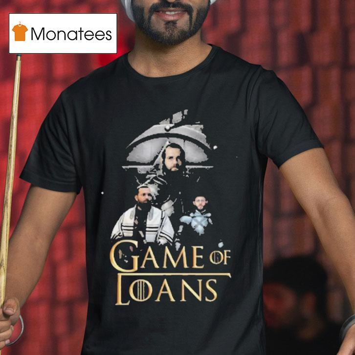 Game Of Thrones Game Of Loans T Shirt Game Of Thrones Game Of Loans T Shirt