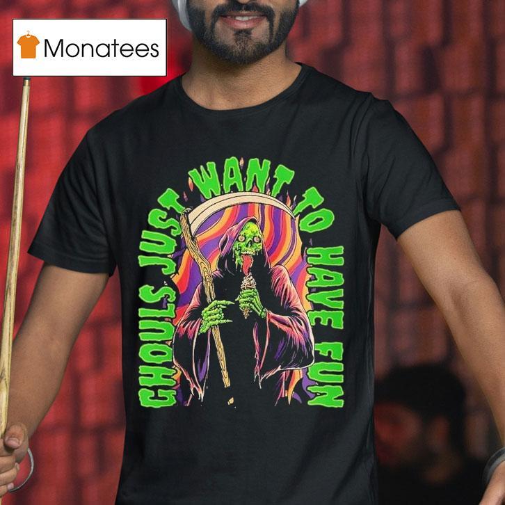 Ghouls Just Want To Have Fun Grim Reaper T Shirt Ghouls Just Want To Have Fun Grim Reaper T Shirt