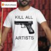 Gun Kill All Artists T Shirt