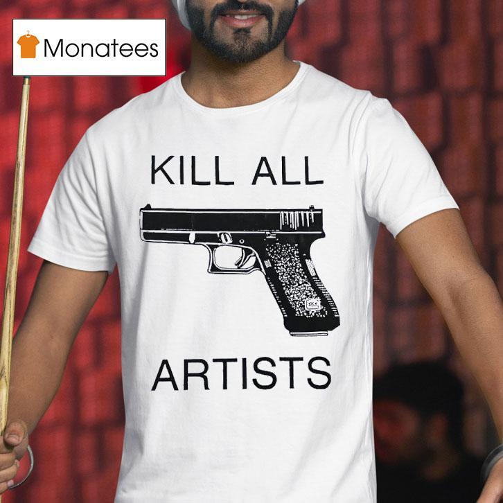 Gun Kill All Artists T Shirt Gun Kill All Artists T Shirt