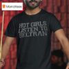 Hot Girls Listen To Beltran T Shirt
