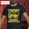 I Am A Proud Parent Of Children And They All Live Inside My Gun T Shirt