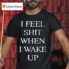 I Feel Shit When I Wake Up Tour T Shirt