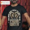 I Killed The Prom Queen When Goodbye Means Forever Will Come To And End T Shirt