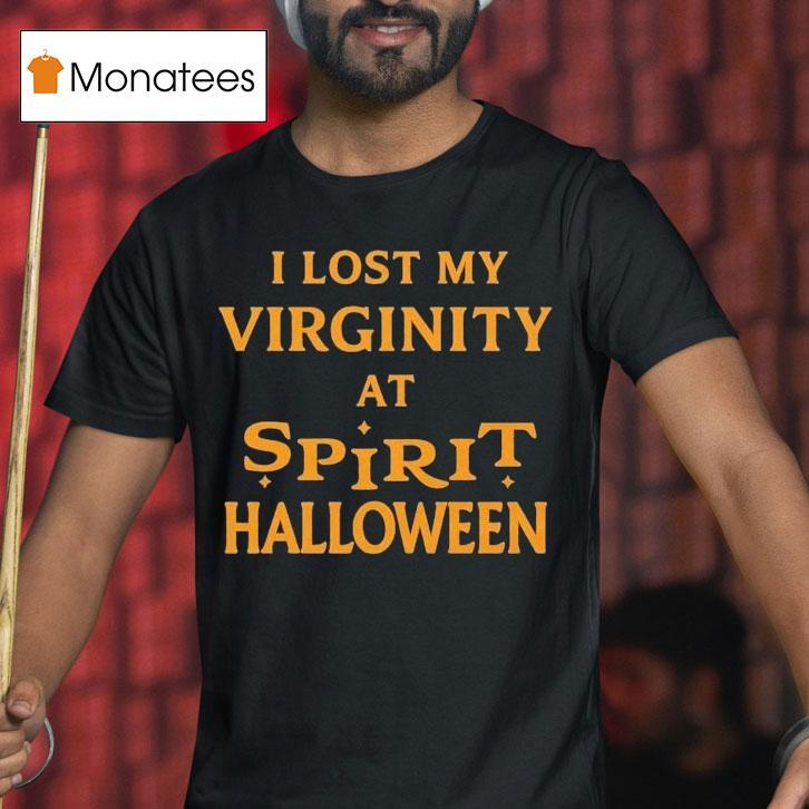 I Lost My Virginity At Spirit Halloween T Shirt I Lost My Virginity At Spirit Halloween T Shirt