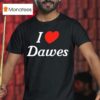 I Love Dawes T Shirt