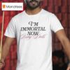 I M Immortal Now Baby Dolls T Shirt