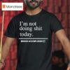 I M Not Doing Shit Today Mission Accomplished T Shirt