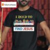 I Need To Find Jesus Where S Wally T Shirt