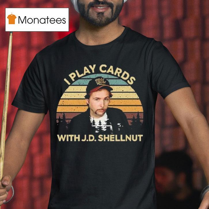 I Play Cards With J D Shellnut Vintage T Shirt I Play Cards With J D Shellnut Vintage T Shirt