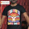I Was Born To Love Dogs T Shirt