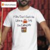 If She Don T Suck Me Like A Leg I M Calling My Old Bay Seasoning T Shirt