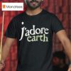 J Adore Earth T Shirt