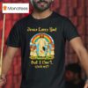 Jesus Loves You But I Don T Shirt