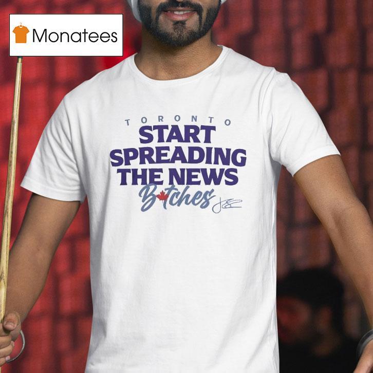 John Schneider Toronto Start Spreading The News Bitches T Shirt John Schneider Toronto Start Spreading The News Bitches T Shirt