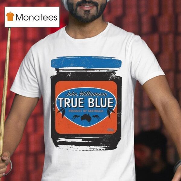John Williamson True Blue Product Of Australia Ausmusic T Shirt