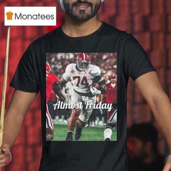 Kadyn Proctor Almost Friday Alabama Crimson Tide Big Fella T Shirt