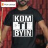 Kaj Kom Ti Byin T Shirt