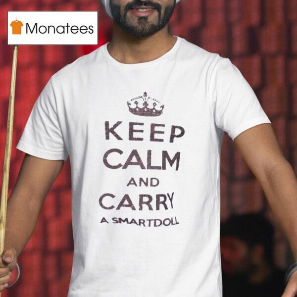 Keep Calm And Carry A Smart Doll T Shirt