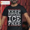Keep Portland Ice Free Abolish Ice Anti Fascis T Shirt