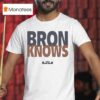 Lebron James Bron Knows T Shirt