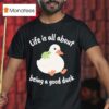 Life Is All About Being A Good Duck Wise Frog Duck T Shirt