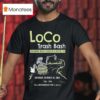 Loco Trash Bash Colorado River Clean Up Austin October T Shirt