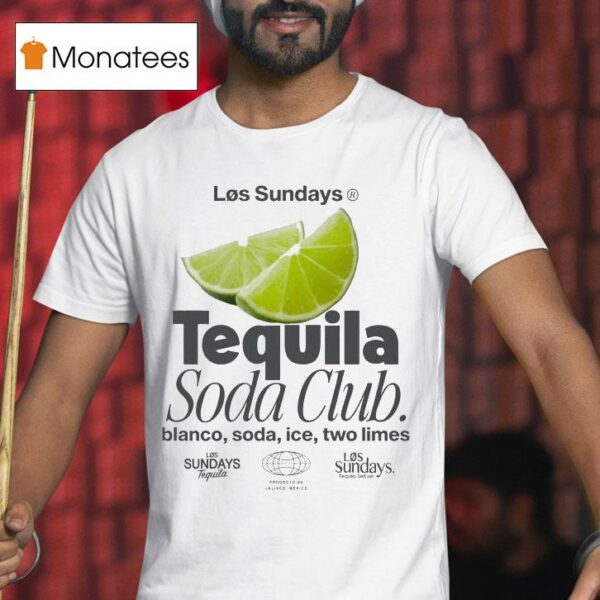 Los Sundays The Tequila Soda Club Blanco Ice Two Limes T Shirt