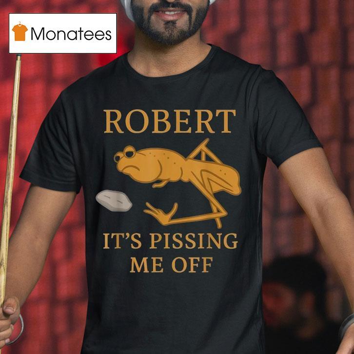 Marcus The Worm Robert It S Pissing Me Off T Shirt Marcus The Worm Robert It S Pissing Me Off T Shirt