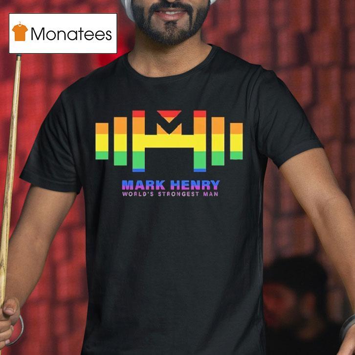 Mark Henry World S Strongest Man Lgb T Shirt Mark Henry World S Strongest Man Lgb T Shirt