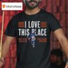 Matthew Schaefer I Love This Place Long Island New York T Shirt