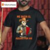 Michael Myers Me Dicen El Asesino Por Ahi Halloween T Shirt