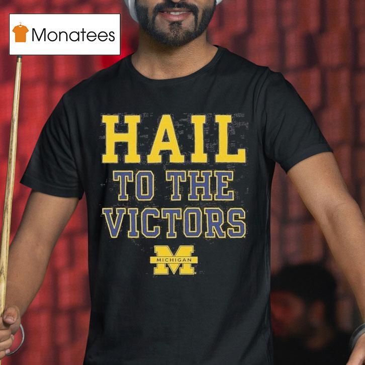 Michigan Wolverines Hail To The Victors T Shirt Michigan Wolverines Hail To The Victors T Shirt