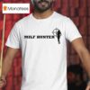 Milf Hunter T Shirt