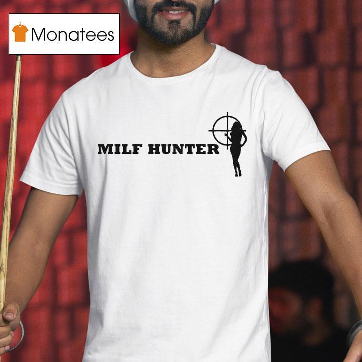 Milf Hunter T Shirt Milf Hunter T Shirt