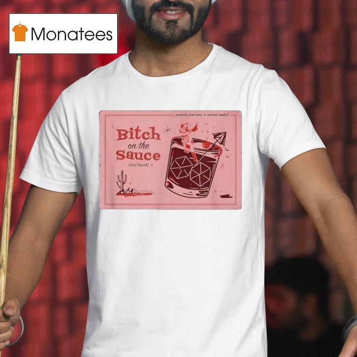 Miranda Lambert Bitch On The Sauce Just Drunk Postcards From Texas T Shirt Miranda Lambert Bitch On The Sauce Just Drunk Postcards From Texas T Shirt