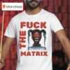 Money Badoo Fuck The Matrix T Shirt